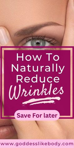 How to Naturally Reduce Wrinkles: 7 Effective Methods