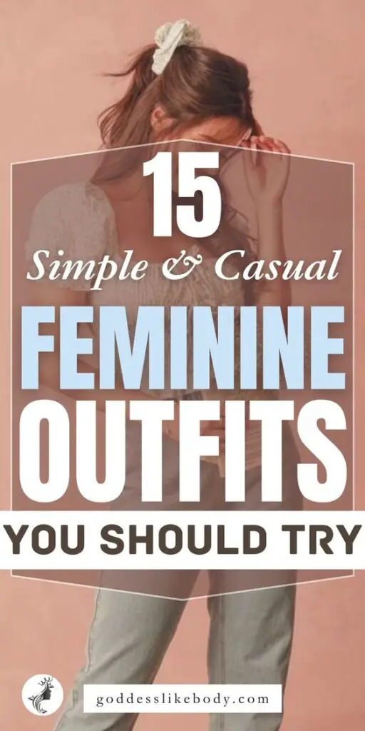 15 Simple and Casual Feminine Outfits You Should Try
