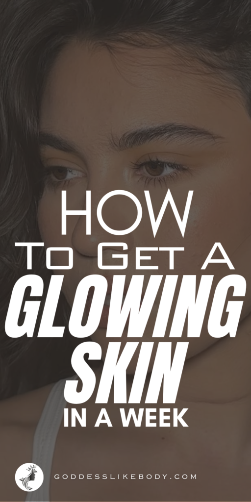 How to Get A Glowing Skin In A Week