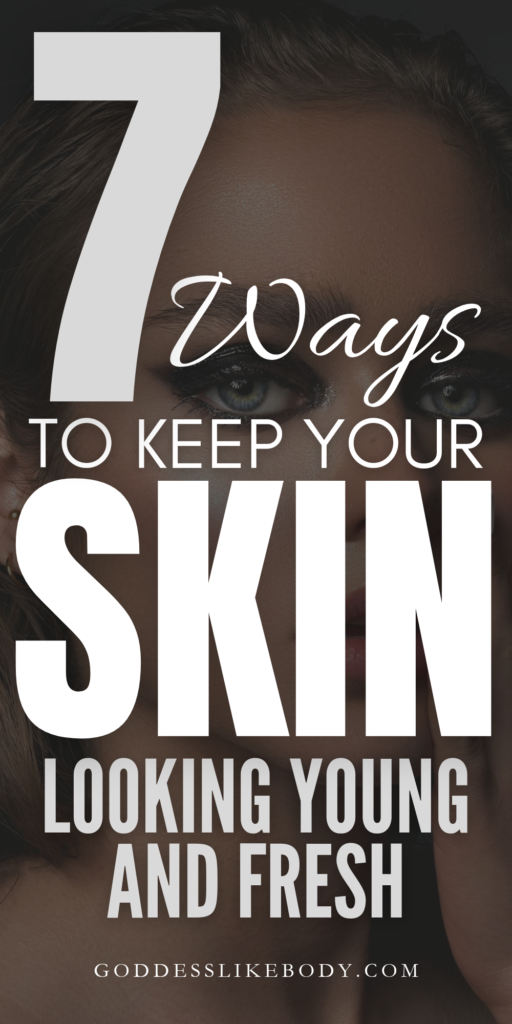 7 Ways to Keep Your Skin Looking Young And Fresh