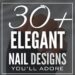 30+ Elegant Nail Designs You'll Fall In Love With