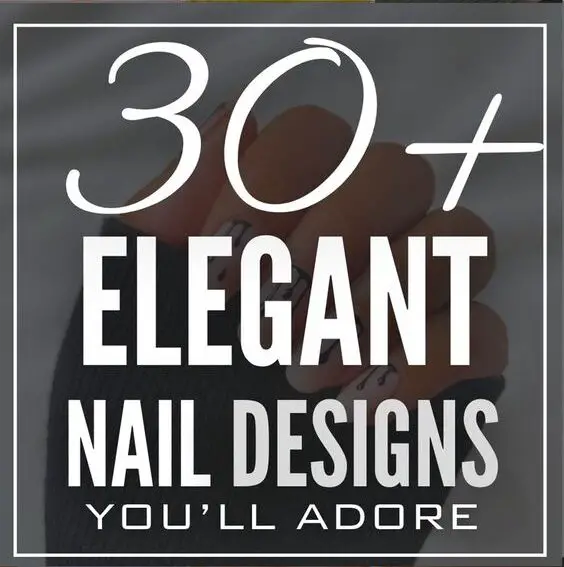 30+ Elegant Nail Designs You'll Fall In Love With