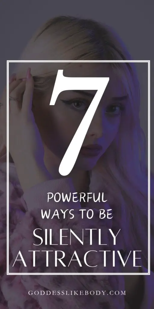 7 Powerful Ways to Be Silently Attractive