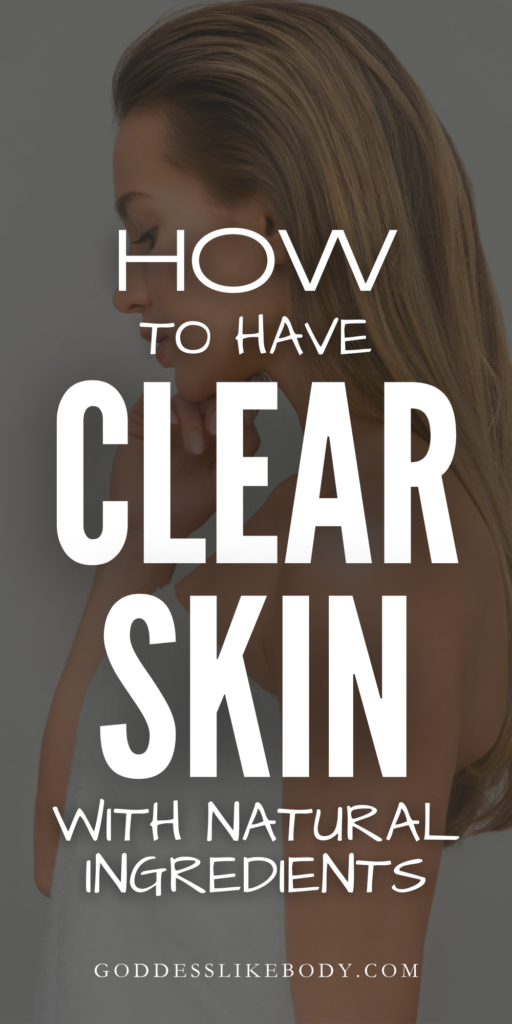How to Have Clear Skin With Natural Ingredients