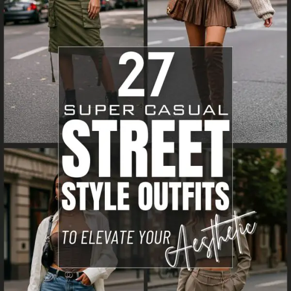 27 Street Style Casual Outfits to Have A Fashionable Aesthetic