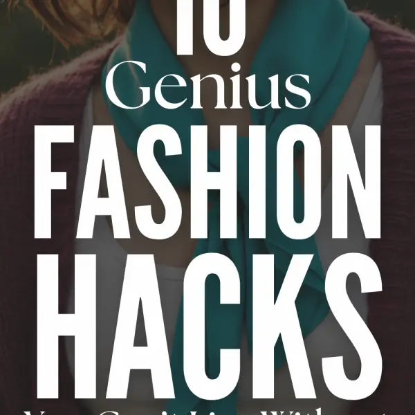 Top 10 Fashion Hacks That Will Change Your Life